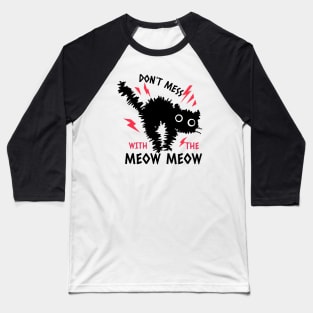 Don't Mess With The Meow Meow Scared Cat Design Baseball T-Shirt